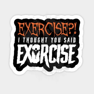 Exercise? I thought you said Exorcise! - Funny Halloween Sticker